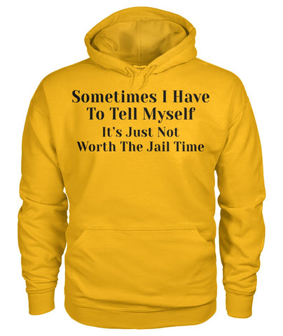 Sometimes I have to tell myself Funny Shirt Unisex Hoodie