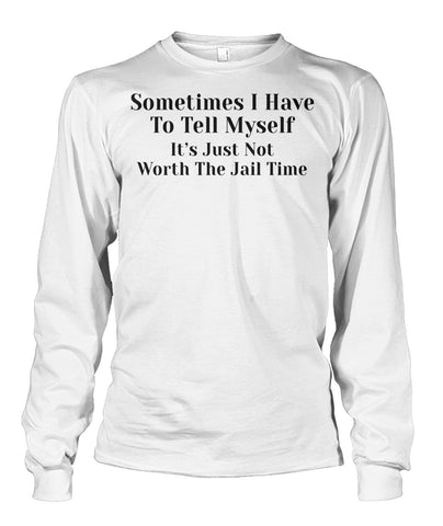 Sometimes I have to tell myself Funny Shirt Unisex Long Sleeve