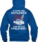 Pipeliner - If Guns Are Outlawed Shirt! - Pipeline Proud - 11
