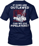 Pipeliner - If Guns Are Outlawed Shirt! - Pipeline Proud - 19