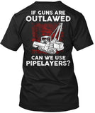 Pipeliner - If Guns Are Outlawed Shirt! - Pipeline Proud - 23