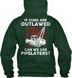 Pipeliner - If Guns Are Outlawed Shirt! - Pipeline Proud - 13