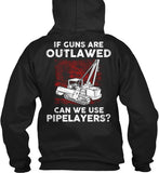 Pipeliner - If Guns Are Outlawed Shirt! - Pipeline Proud - 7