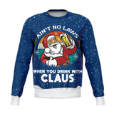 Aint no laws when you drink with Claus - Christmas Sweater