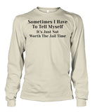 Sometimes I have to tell myself Funny Shirt Unisex Long Sleeve