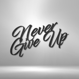 Never Give Up - Steel Sign