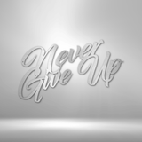 Never Give Up - Steel Sign