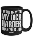 I WAKE UP - PIPELINER MUG!