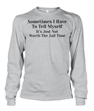 Sometimes I have to tell myself Funny Shirt Unisex Long Sleeve