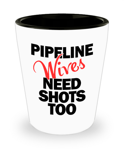 Pipeline Wives Need Shots Too Glass