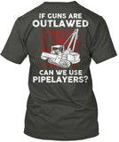 Pipeliner - If Guns Are Outlawed Shirt! - Pipeline Proud - 21