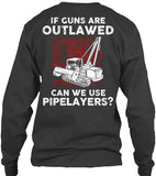 Pipeliner - If Guns Are Outlawed Shirt! - Pipeline Proud - 3