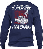 Pipeliner - If Guns Are Outlawed Shirt! - Pipeline Proud - 5
