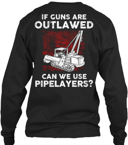 Pipeliner - If Guns Are Outlawed Shirt! - Pipeline Proud - 1