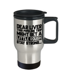 Dear Liver This Pipeline Trip Might Get A Little Rough... Stay Strong Pipeline Funny Travel Mug